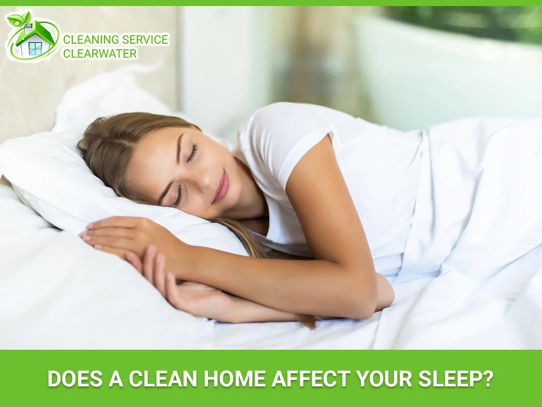 Does A Clean Home Affect Your Sleep? Cleaning Service Clearwater